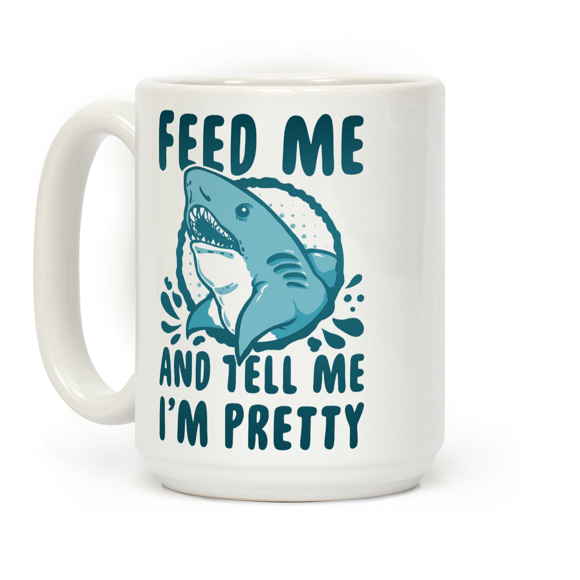 Feed Me and tell Me I'm Pretty (Shark) Coffee Mug